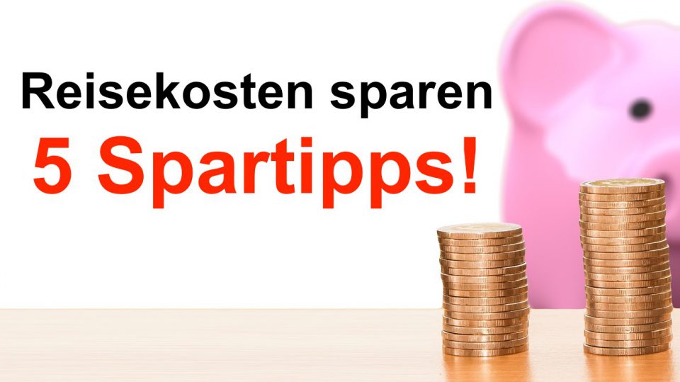 Diese 5 Tipps helfen effektiv beim Reisekosten sparen